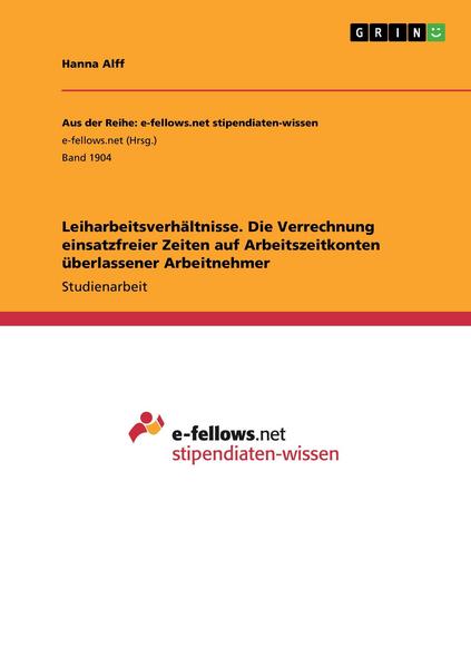Leiharbeitsverhältnisse. Die Verrechnung einsatzfreier Zeiten auf Arbeitszeitkonten überlassener Arbeitnehmer