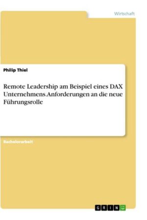 Remote Leadership am Beispiel eines DAX Unternehmens. Anforderungen an die neue Führungsrolle