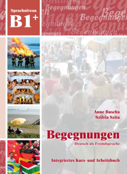 Begegnungen Deutsch als Fremdsprache B1+: Integriertes Kurs- und Arbeitsbuch
