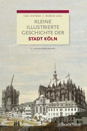 Kleine illustrierte Geschichte der Stadt Köln