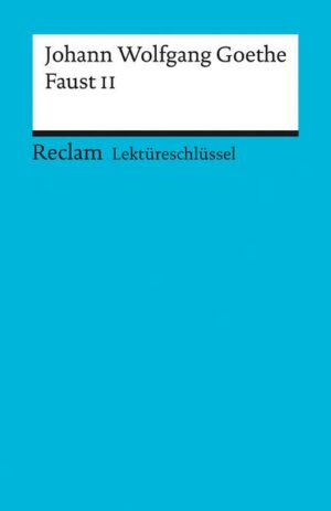 Lektüreschlüssel zu Johann Wolfgang Goethe: Faust II