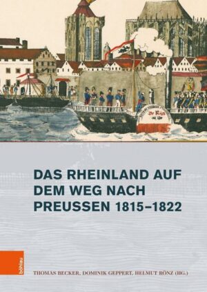 Das Rheinland auf dem Weg nach Preußen 1815–1822