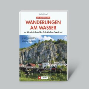 Die schönsten Wanderungen am Wasser - im Altmühltal und im Fränkischen Seenland