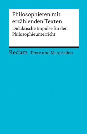 Philosophieren mit erzählenden Texten. Didaktische Impulse für den Philosophieunterricht