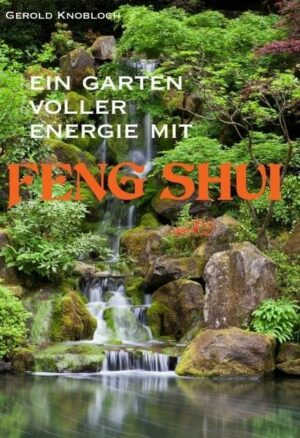 Ein Garten voller Energie mit Feng Shui