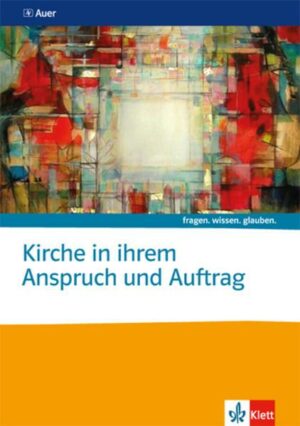 Kirche in ihrem Anspruch und Auftrag. Katholische Religion