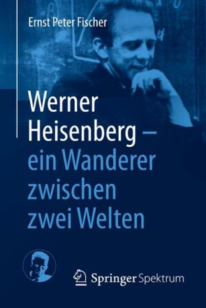 Werner Heisenberg - ein Wanderer zwischen zwei Welten