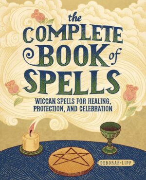 The Complete Book of Spells: Wiccan Spells for Healing