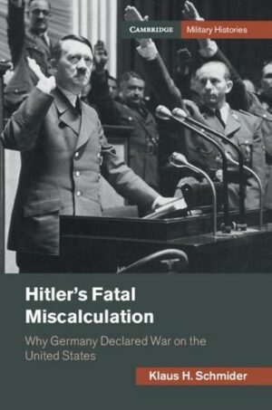 Hitler's Fatal Miscalculation: Why Germany Declared War on the United States