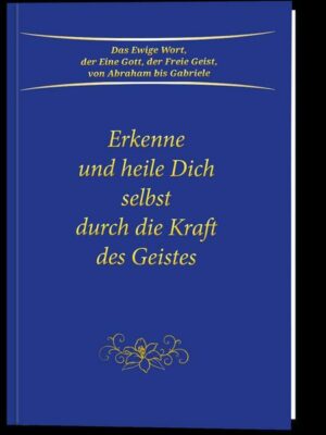 Erkenne und heile Dich selbst durch die Kraft des Geistes