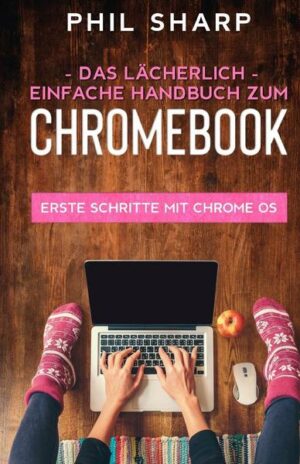 Das lächerlich einfache handbuch zum Chromebook
