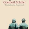 Goethe und Schiller: Geschichte einer Freundschaft