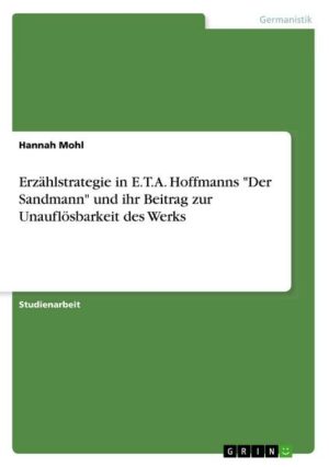 Erzählstrategie in E.T.A. Hoffmanns 'Der Sandmann' und ihr Beitrag zur Unauflösbarkeit des Werks
