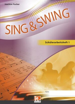 Sing & Swing DAS neue Liederbuch. Schülerarbeitsheft 1