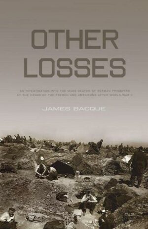 Other Losses: An Investigation Into the Mass Deaths of German Prisoners at the Hands of the French and Americans After World War II