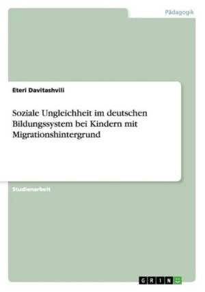 Soziale Ungleichheit im deutschen Bildungssystem bei Kindern mit Migrationshintergrund