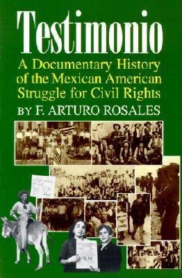 Testimonio: A Documentary History of the Mexican-American Struggle for Civil Rights
