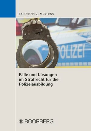 Fälle und Lösungen im Strafrecht für die Polizeiausbildung