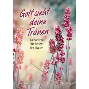 Gott sieht deine Tränen