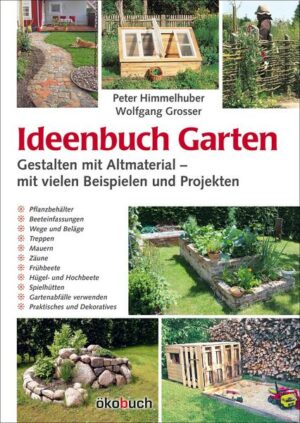 Ideenbuch Garten: Gestalten mit Altmaterial