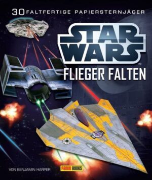 STAR WARS Flieger falten: 30 faltfertige Papiersternjäger