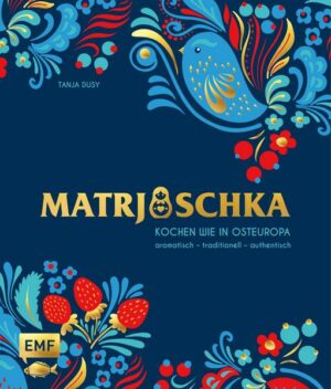 Matrjoschka – Kochen wie in Osteuropa: aromatisch – traditionell – authentisch