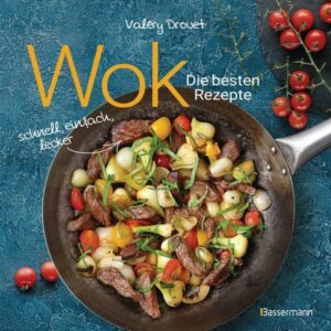 Wok - Die besten Rezepte. Schnell