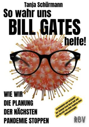 So wahr uns BILL GATES helfe! Verheimlicht und vertuscht: Der Schwab Great Reset Kult und das Narrativ von einer Impfung ohne Nebenwirkungen