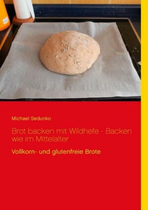 Brot backen mit Wildhefe - Backen wie im Mittelalter