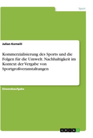 Kommerzialisierung des Sports und die Folgen für die Umwelt. Nachhaltigkeit im Kontext der Vergabe von Sportgroßveranstaltungen