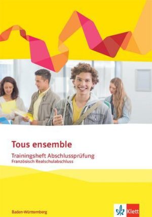 Tous ensemble Trainingsheft Abschlussprüfung. Französisch Realschulabschluss Baden-Württemberg