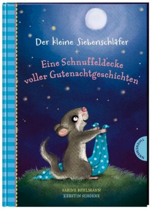 Der kleine Siebenschläfer: Eine Schnuffeldecke voller Gutenachtgeschichten