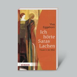 Ich hörte Saras Lachen - Frauen in der Bibel