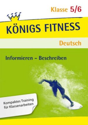 Königs Fitness: Aufsatz – Informieren und Beschreiben – Klasse 5/6 – Deutsch