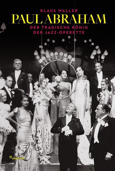 Paul Abraham – Der tragische König der Jazz-Operette