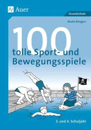 100 tolle Sport- und Bewegungsspiele. Unterrichtshilfen Grundschule Sport (3. und 4. Schuljahr)