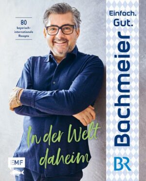 Einfach. Gut. Bachmeier. – In der Welt daheim