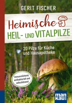 Heimische Heil- und Vitalpilze. Kompakt-Ratgeber