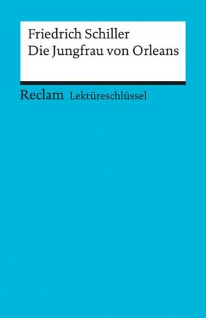 Lektüreschlüssel zu Friedrich Schiller: Die Jungfrau von Orleans
