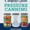 The Complete Guide to Pressure Canning: Everything You Need to Know to Can Meats