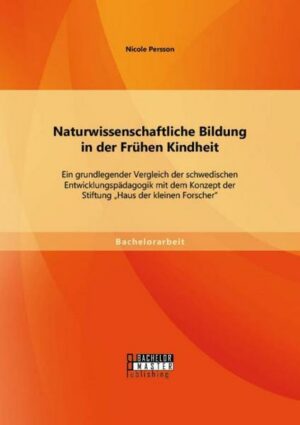 Naturwissenschaftliche Bildung in der Frühen Kindheit: Ein grundlegender Vergleich der schwedischen Entwicklungspädagogik mit dem Konzept der Stiftung