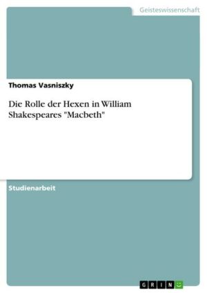 Die Rolle der Hexen in William Shakespeares 'Macbeth'