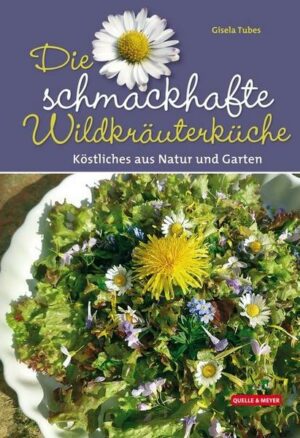 Die schmackhafte Wildkräuterküche