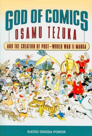 God of Comics: Osamu Tezuka and the Creation of Post-World War II Manga