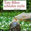 Tote Biber schlafen nicht