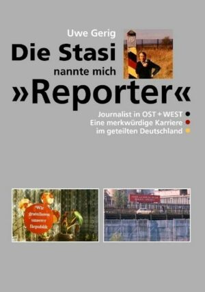 Die Stasi nannte mich 'Reporter'