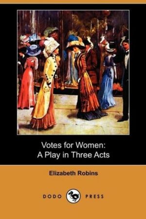 Votes for Women: A Play in Three Acts (Dodo Press)