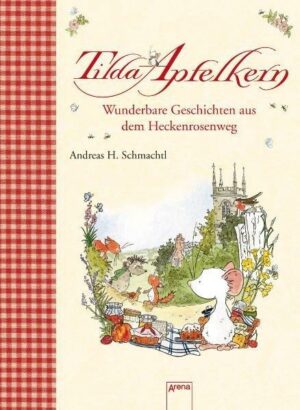 Tilda Apfelkern - Wunderbare Geschichten aus dem Heckenrosenweg