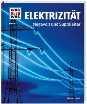 WAS IST WAS Band 24 Elektrizität. Megavolt und Supraleiter