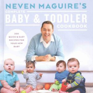 Neven Maguire's Complete Baby & Toddler Cookbook